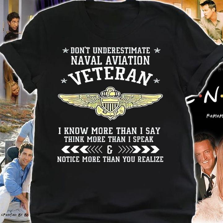 Don't Underestimate Naval Aviation Veteran I Know More Than I Say Think More Than I Speak And Notice More Than You Realize T-shirt shirt