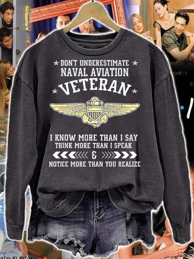 Don't Underestimate Naval Aviation Veteran I Know More Than I Say Think More Than I Speak And Notice More Than You Realize T-shirt sweatshirt