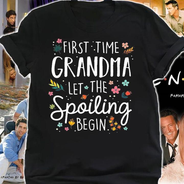 First Time Grandma let the Spoiling Begin T-Shirt shirt