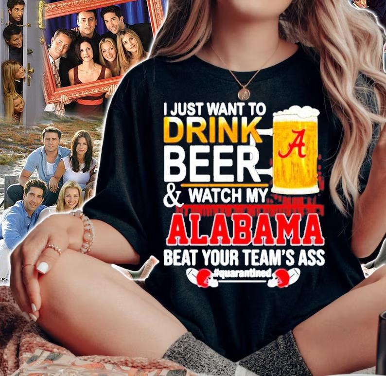 I just want to drink beer and watch my Alabama beat your teams ass Quarantined 52 24 Ohio State shirt woman shirt