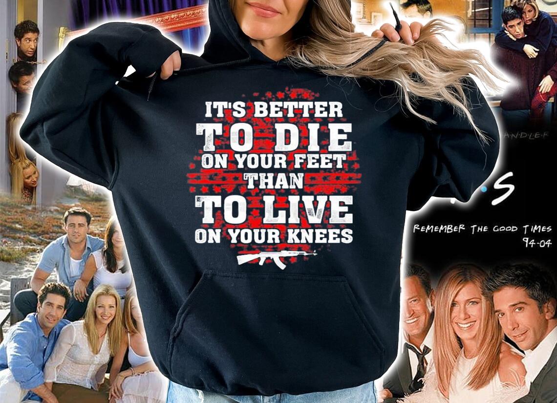 It's better to die on your feet than to live on your knees shirt hoodie