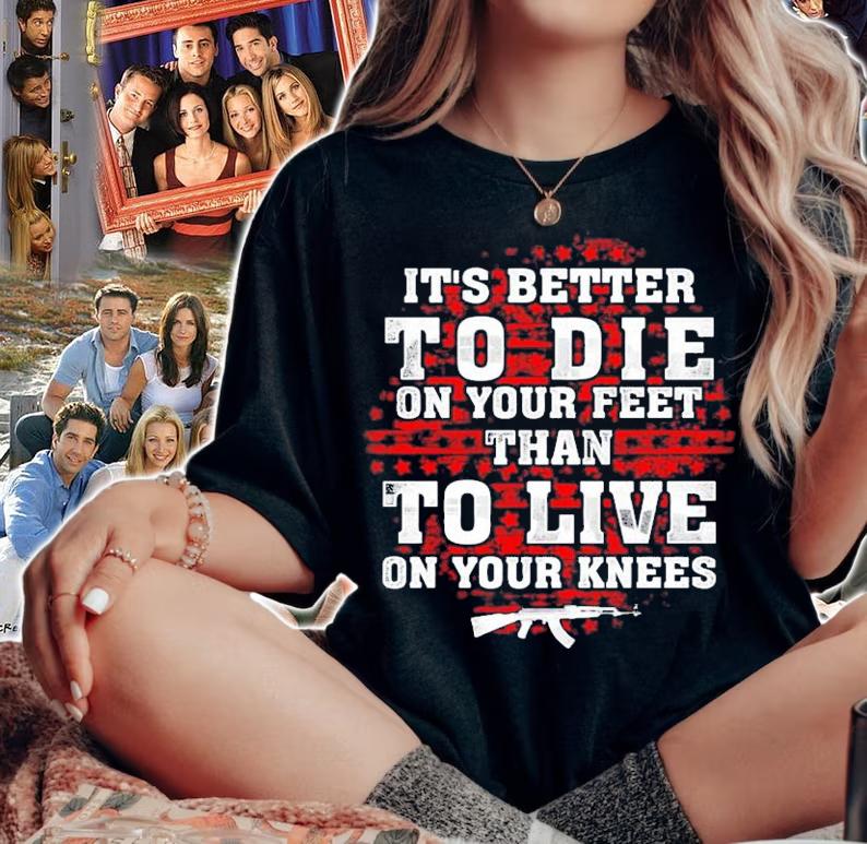 It's better to die on your feet than to live on your knees shirt woman shirt