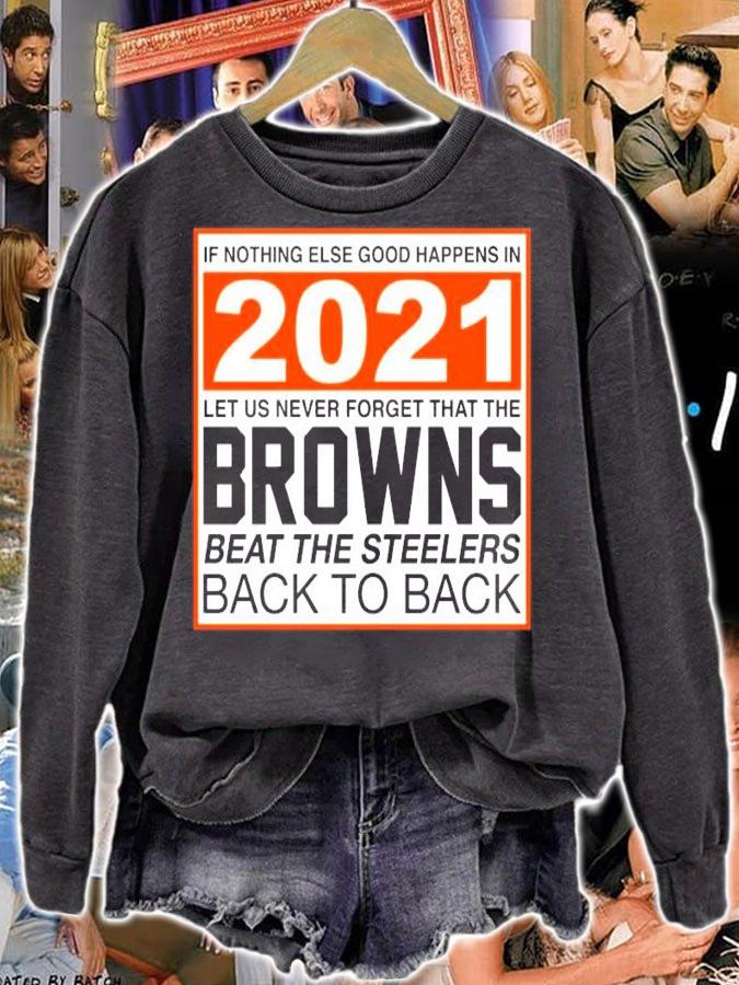 Nothing else good happens in 2021 Browns beat Steelers shirt sweatshirt