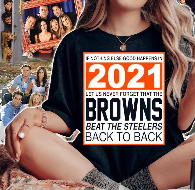 Nothing else good happens in 2021 Browns beat Steelers shirt woman shirt