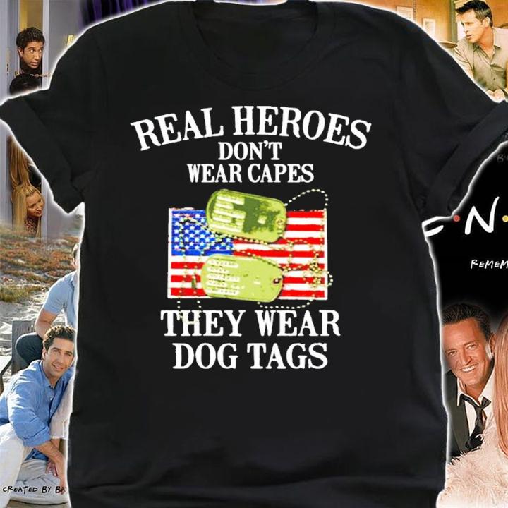 Real heroes don't wear capes they wear dog tags shirt