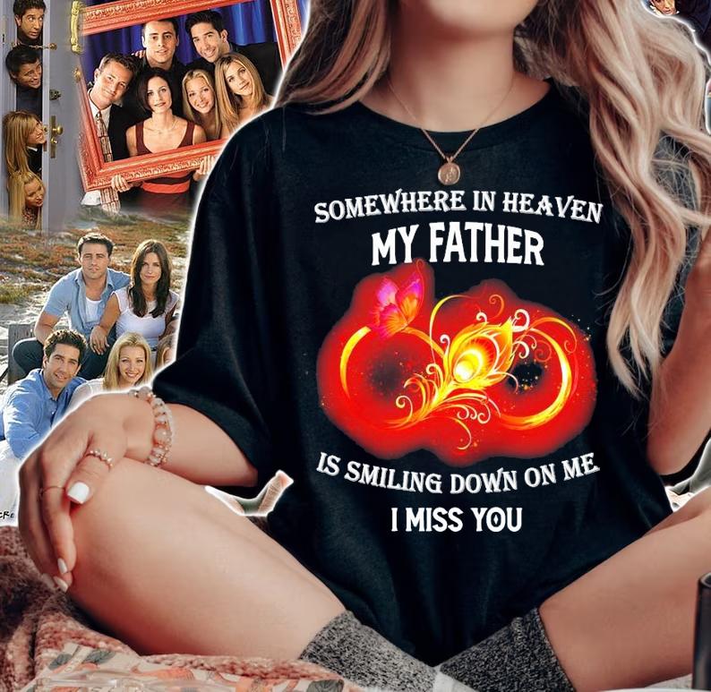 Somewhere in heaven my father is smiling down on me I miss you shirt woman shirt