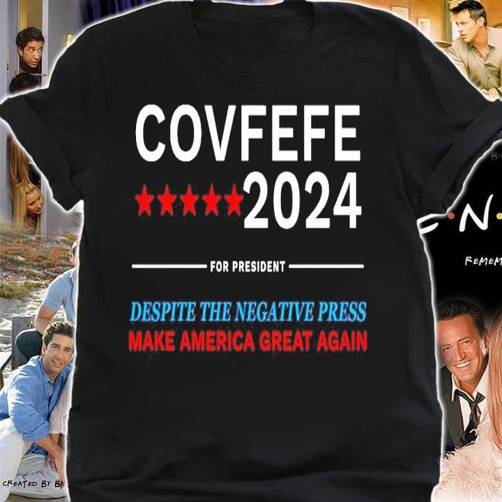 Covfefe 2024 for president despite the negative press make America great again shirt shirt