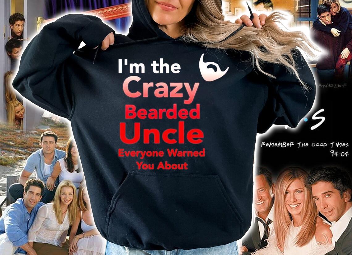 Im the crazy bearded uncle everyone warned you about shirt hoodie