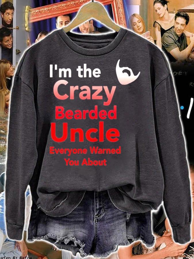 Im the crazy bearded uncle everyone warned you about shirt sweatshirt