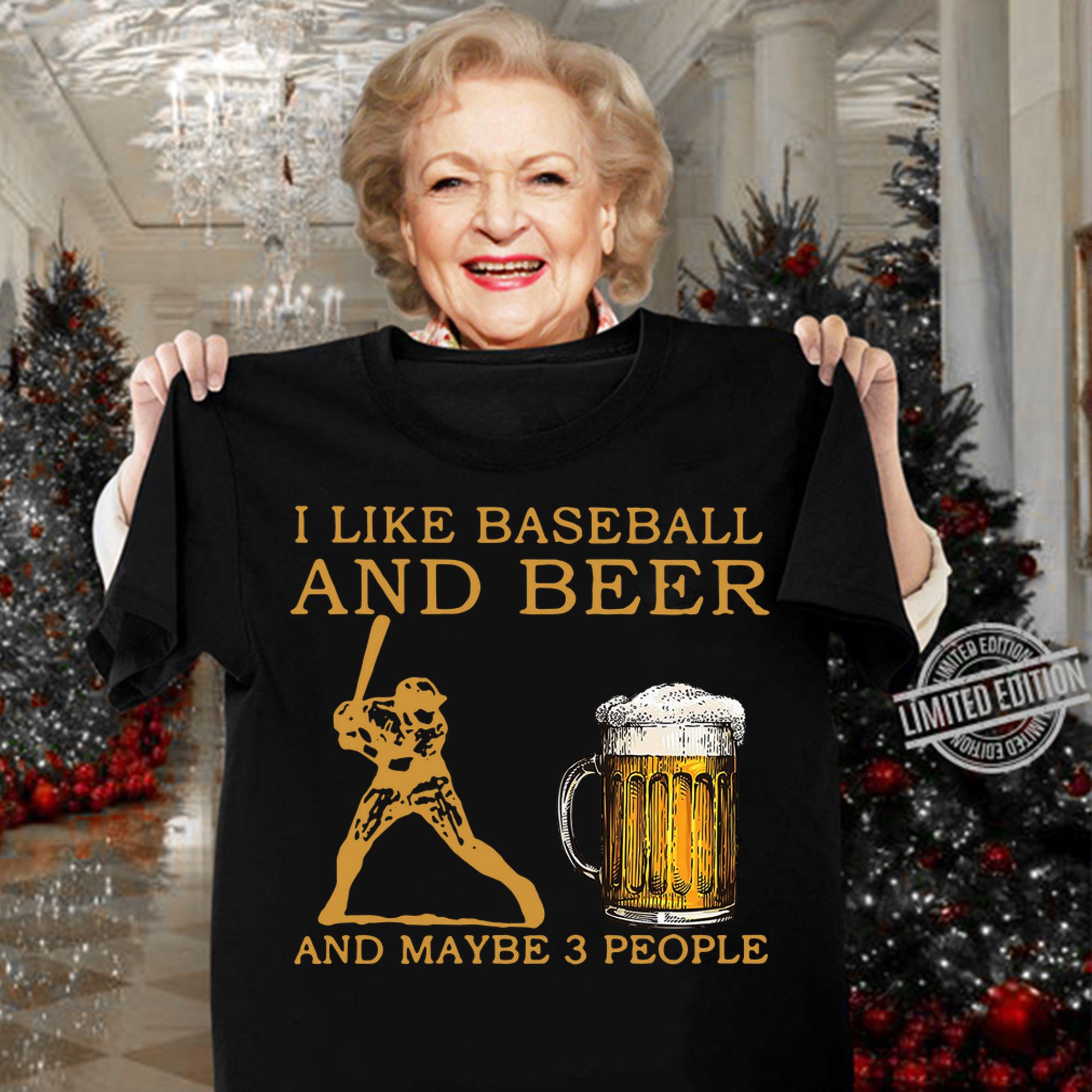 I Like Baseball And Beer And Maybe 3 People t-shirt woman shirt