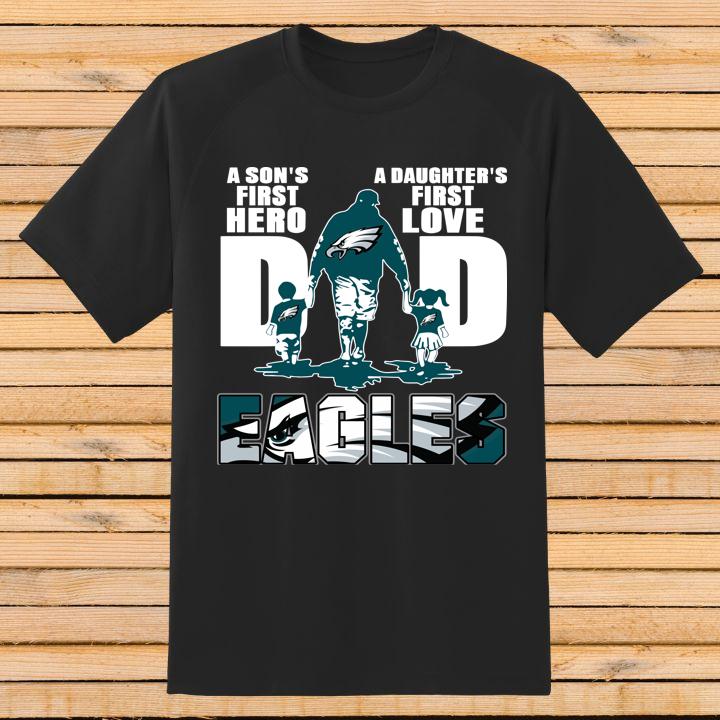Fathers Day A Sons First Hero A Daughters First Love Dad and Philadelphia Eagles Shirt