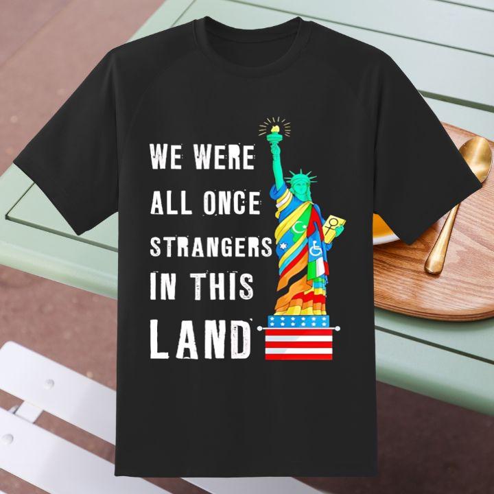 Statue Of Liberty We Were All Once Strangers In This Land T-Shirt