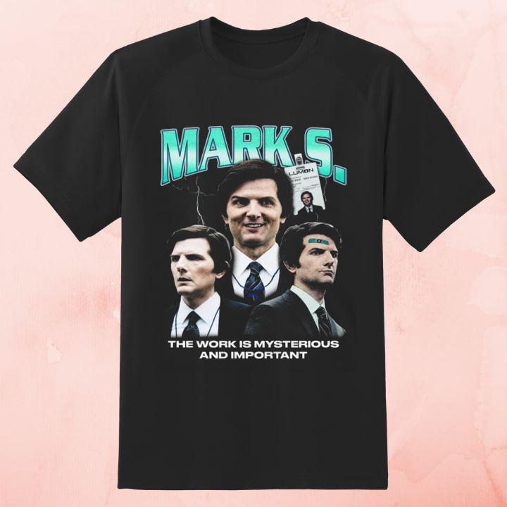 Mark S. The Work Is Mysterious And Important Mark Scout T-Shirt