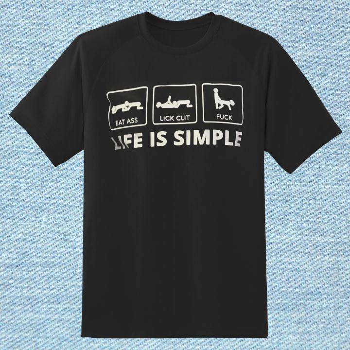 Stuart Feiner Life Is Simple Eat Ass Lick Clit Fuck T-Shirt