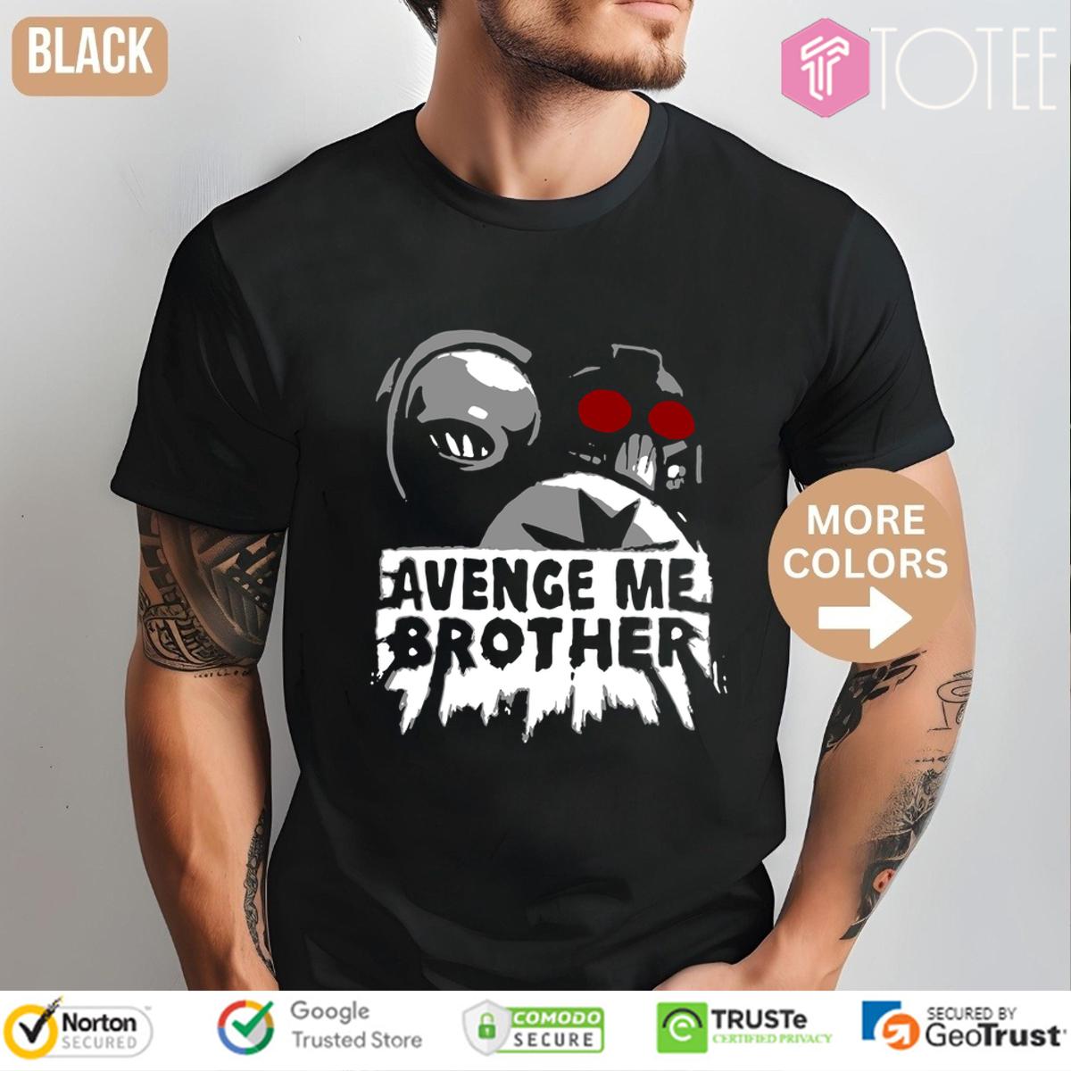 Avenge Me Brother Shirt